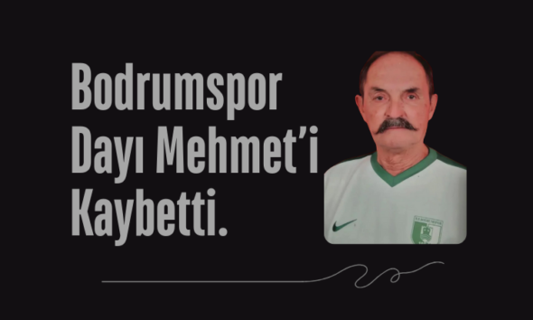 bodrumspor dayi mehmet i kaybey tti